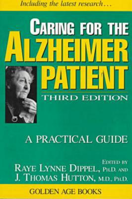 Caring for the Alzheimer Patient: A Practical Guide - Dippel, Raye Lynne (Editor), and Hutton, J Thomas (Editor)