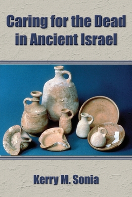 Caring for the Dead in Ancient Israel - Sonia, Kerry M