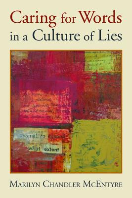 Caring for Words in a Culture of Lies - McEntyre, Marilyn
