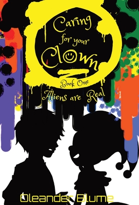 Caring for Your Clown Book One: Aliens are Real - Blume, Oleander