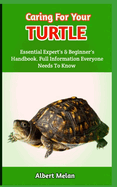 Caring For Your Turtle: An In-Depth Resource For Turtle Owners And Pet Lovers