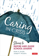 Caring in Crisis: Stories to Inspire and Guide School Leaders