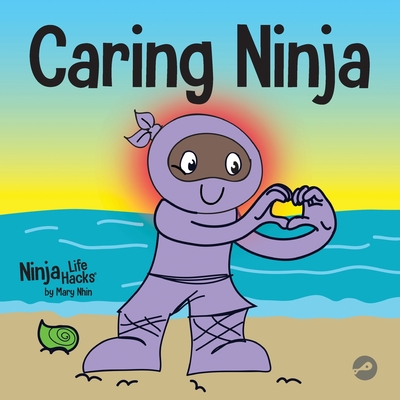 Caring Ninja: A Social Emotional Learning Book For Kids About Developing Care and Respect For Others - Nhin, Mary