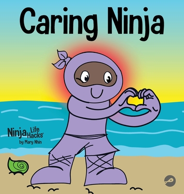 Caring Ninja: A Social Emotional Learning Book For Kids About Developing Care and Respect For Others - Nhin, Mary