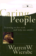 Caring People: Learning to Live with and Help One Another - Wiersbe, Warren W, Dr.