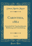 Carinthia, 1861, Vol. 51: Zeitschrift Fr Vaterlandskunde, Belehrung Und Unterhaltung (Classic Reprint)