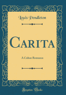 Carita: A Cuban Romance (Classic Reprint)