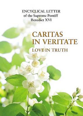 Caritas in Veritate: Love in Truth - Benedict, Pope, XVI