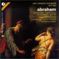 Carl Amand Mangold: Abraham - Bernhard Grtner (tenor); Gerd Trk (tenor); Gilles Cachemaille (vocals); Mechthild Georg (alto); Michael Ruhr (soprano);...