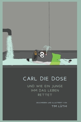 Carl die Dose: Und wie ein Junge ihm das Leben rettet - Laube, Larina, and L?thi, Tim