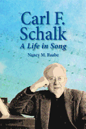 Carl F. Schalk: A Life in Song