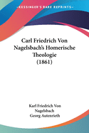Carl Friedrich Von Nagelsbach's Homerische Theologie (1861)