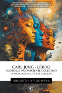Carl Jung - Sueos, Lbido, E Inconsciente Colectivo: La Psicologa Analtica De Carl Jung