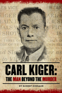 Carl Kiger: The Man Beyond the Murder