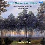Carl Maria Von Weber: Piano Sonatas Nos. 3 & 4; Polacca J.268