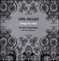 Carl Nielsen: Songs for Choir - Ars Nova Copenhagen; Michael Bojesen (conductor)