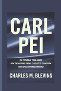 Carl Pei: The Future in Your Hands: How the Nothing Phone (3) is Set to Transform Your Smartphone Experience