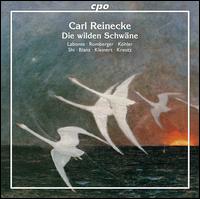 Carl Reinecke: Die wilden Schwne - Christian Kleinert (vocals); Gerhild Romberger (alto); Hugh McGregor (cello); Kirsten Labonte (soprano);...