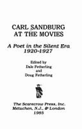Carl Sandburg at the Movies: A Poet in the Silent Era 1920-1927 - Sandburg, Carl, and Fetherling, Dale, and Fetherking, Doug (Editor)
