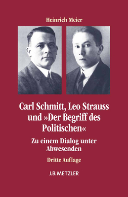 Carl Schmitt, Leo Strauss Und Der Begriff Des Politischen: Zu Einem Dialog Unter Abwesenden - Meier, Heinrich