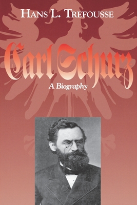 Carl Schurz: A Biography - Trefousse, Hans L