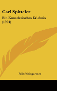 Carl Spitteler: Ein Kunstlerisches Erlebnis (1904) - Weingartner, Felix