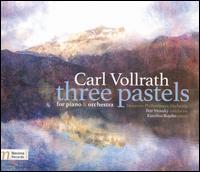 Carl Vollrath: Three Pastels for Piano & Orchestra - Karolina Rojahn (piano); Moravian Philharmonic Orchestra; Petr Vronsky (conductor)