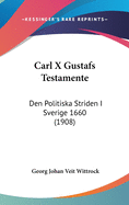 Carl X Gustafs Testamente: Den Politiska Striden I Sverige 1660 (1908)