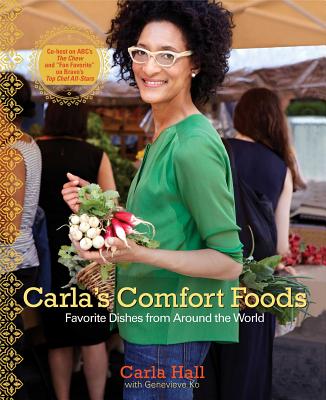 Carla's Comfort Foods: Favorite Dishes from Around the World - Hall, Carla, and Ko, Genevieve, and Janisch, Frances (Photographer)