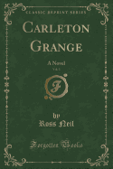 Carleton Grange, Vol. 3: A Novel (Classic Reprint)