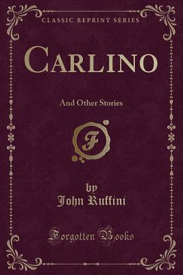 Carlino: And Other Stories (Classic Reprint) - Ruffini, John