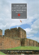 Carlisle Castle and Cathedral: A Teacher's Handbook - Moffat, Hazel, and Walmsley, David