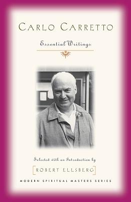 Carlo Carretto: Selected Writings - Carretto, Carlo, and Ellsberg, Robert (Introduction by)