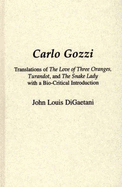 Carlo Gozzi: Translations of The Love of Three Oranges, Turandot, and The Snake Lady with A Bio-critical Introduction - DiGaetani, John Louis