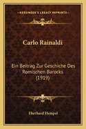 Carlo Rainaldi: Ein Beitrag Zur Geschiche Des Romischen Barocks (1919)