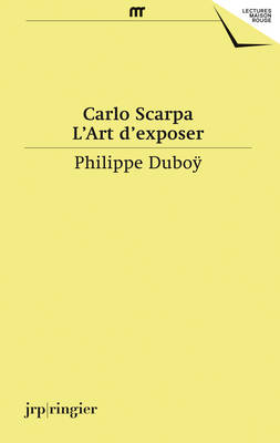 Carlo Scarpa: L'Art D'Exposer - Duboy, Philippe, and Scarpa, Carlo