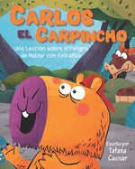 Carlos El Carpincho: Una Lecci?n sobre el Peligros de Hablar con Extraos