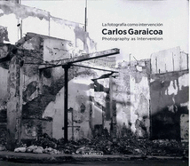 Carlos Garaicoa: Photography as Intervention