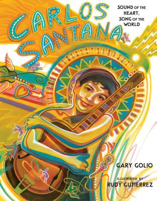 Carlos Santana: Sound of the Heart, Song of the World - Golio, Gary
