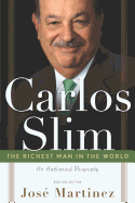 Carlos Slim: The Richest Man in the World: The Authorized Biography