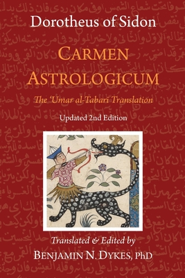 Carmen Astrologicum: The 'Umar al-Tabari Translation - Dykes, Benjamin N (Translated by), and Of Sidon, Dorotheus, and Al-Tabari, 'Umar