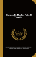 Carmen de Nuptiis Pelei Et Thetidis...