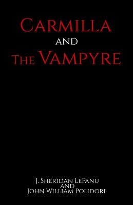 Carmilla and The Vampyre - Polidori, John William, and Lefanu, J Sheridan