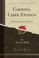 Carmina, Liber Epodon: With Introduction and Notes (Classic Reprint)
