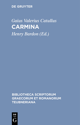 Carmina - Catullus, Gaius Valerius, and Bardon, Henry (Editor)