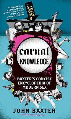 Carnal Knowledge: Baxter's Concise Encyclopedia of Modern Sex - Baxter, John