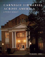 Carnegie Libraries Across America: A Public Legacy - Jones, Theodore