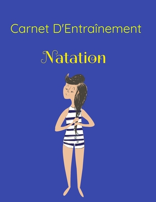 Carnet D'Entrainement Natation: Cet ?l?gant Journal Vous Permet De ...