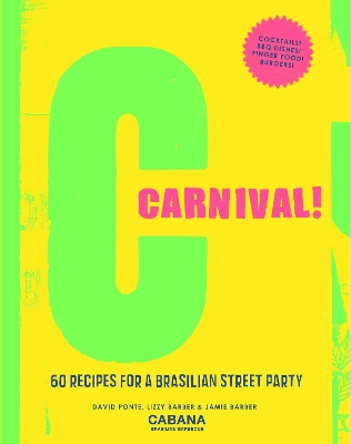 Carnival!: 60 Recipes for a Brasilian Street Party - Ponte, David, and Barber, Lizzy, and Barber, Jamie