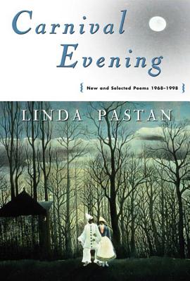 Carnival Evening: New and Selected Poems 1968-1998 - Pastan, Linda